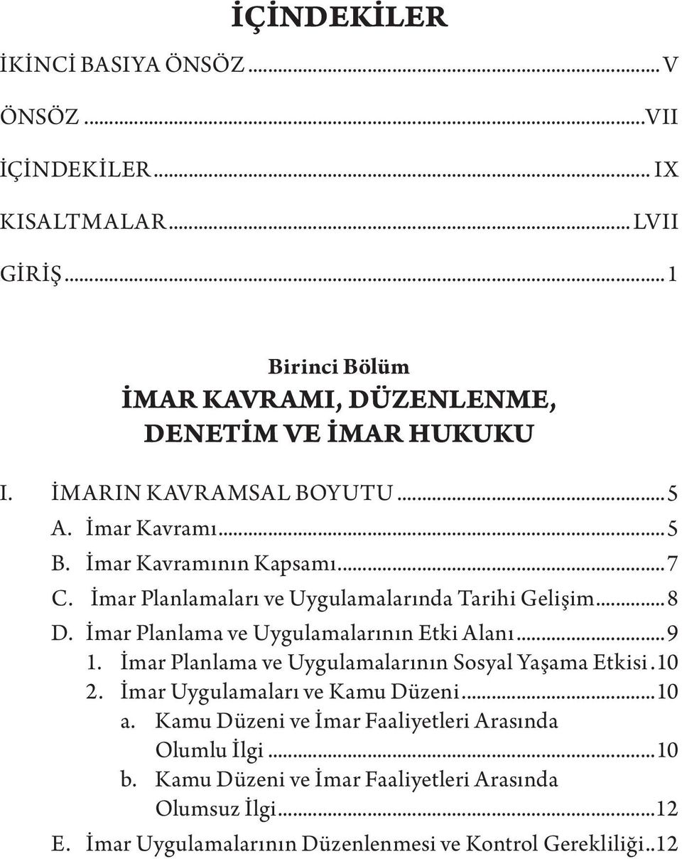 İmar Planlama ve Uygulamalarının Etki Alanı...9 1. İmar Planlama ve Uygulamalarının Sosyal Yaşama Etkisi..10 2. İmar Uygulamaları ve Kamu Düzeni...10 a.