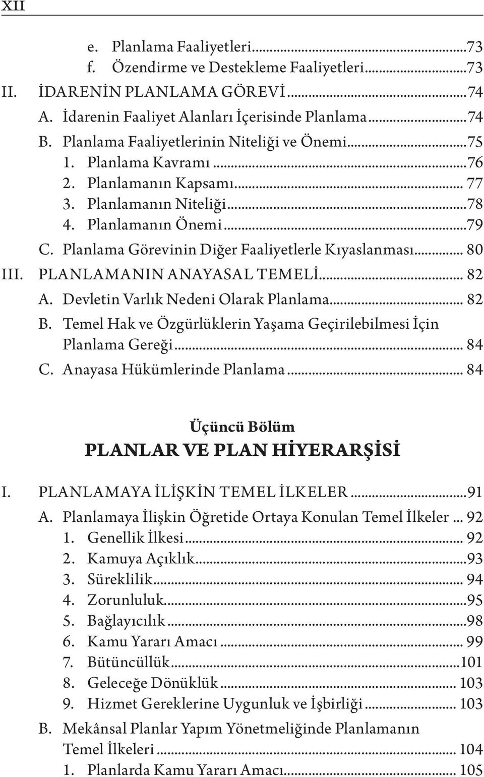 Planlama Görevinin Diğer Faaliyetlerle Kıyaslanması... 80 III. PLANLAMANIN ANAYASAL TEMELİ... 82 A. Devletin Varlık Nedeni Olarak Planlama... 82 B.