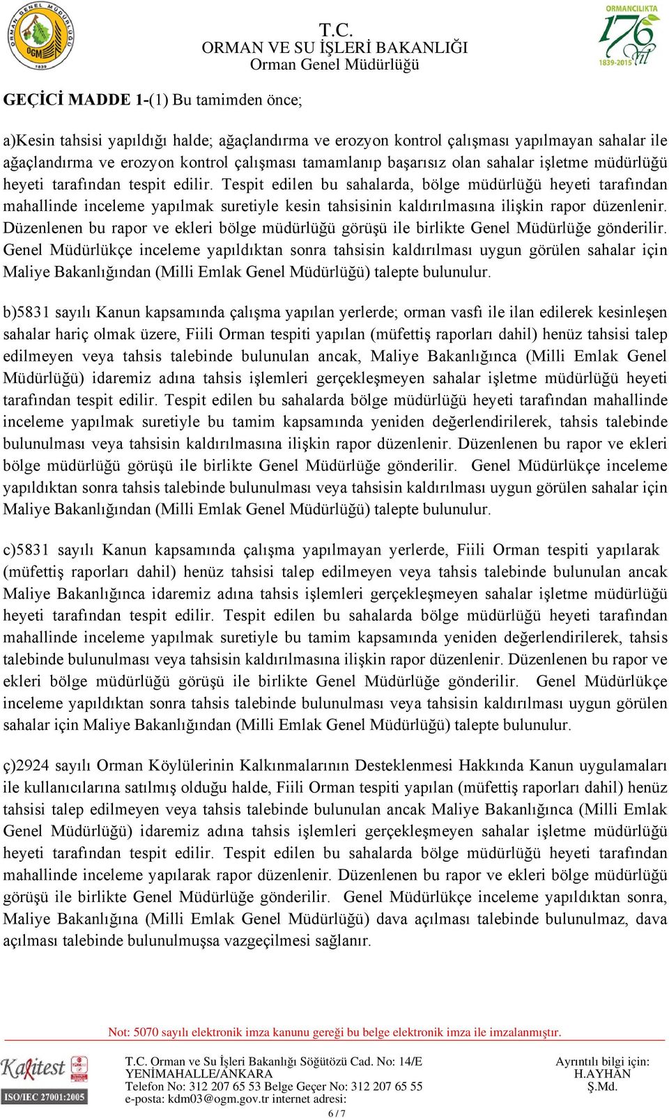 a)kesin tahsisi yapıldığı halde; ağaçlandırma ve erozyon kontrol çalışması yapılmayan sahalar ile ağaçlandırma ve erozyon kontrol çalışması tamamlanıp başarısız olan sahalar işletme müdürlüğü heyeti