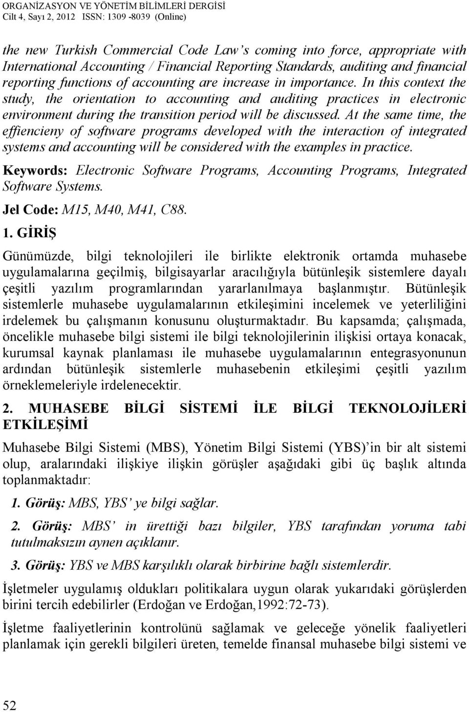 At the same time, the effiencieny of software programs developed with the interaction of integrated systems and accounting will be considered with the examples in practice.