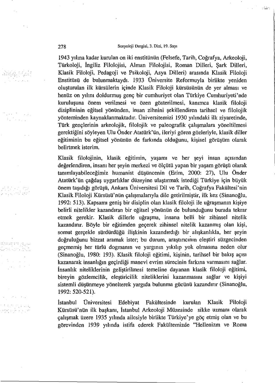 Psikoloji, Asya Dilleri) arasmda Klasik Filoloji EnstitUsu de bulunmaktaydl 1933 Universite Reformuyla birlikte yeniden olu~turulan ilk ktirsulerin i~inde Klasik Filoloji ktirstistintin de yer almasl