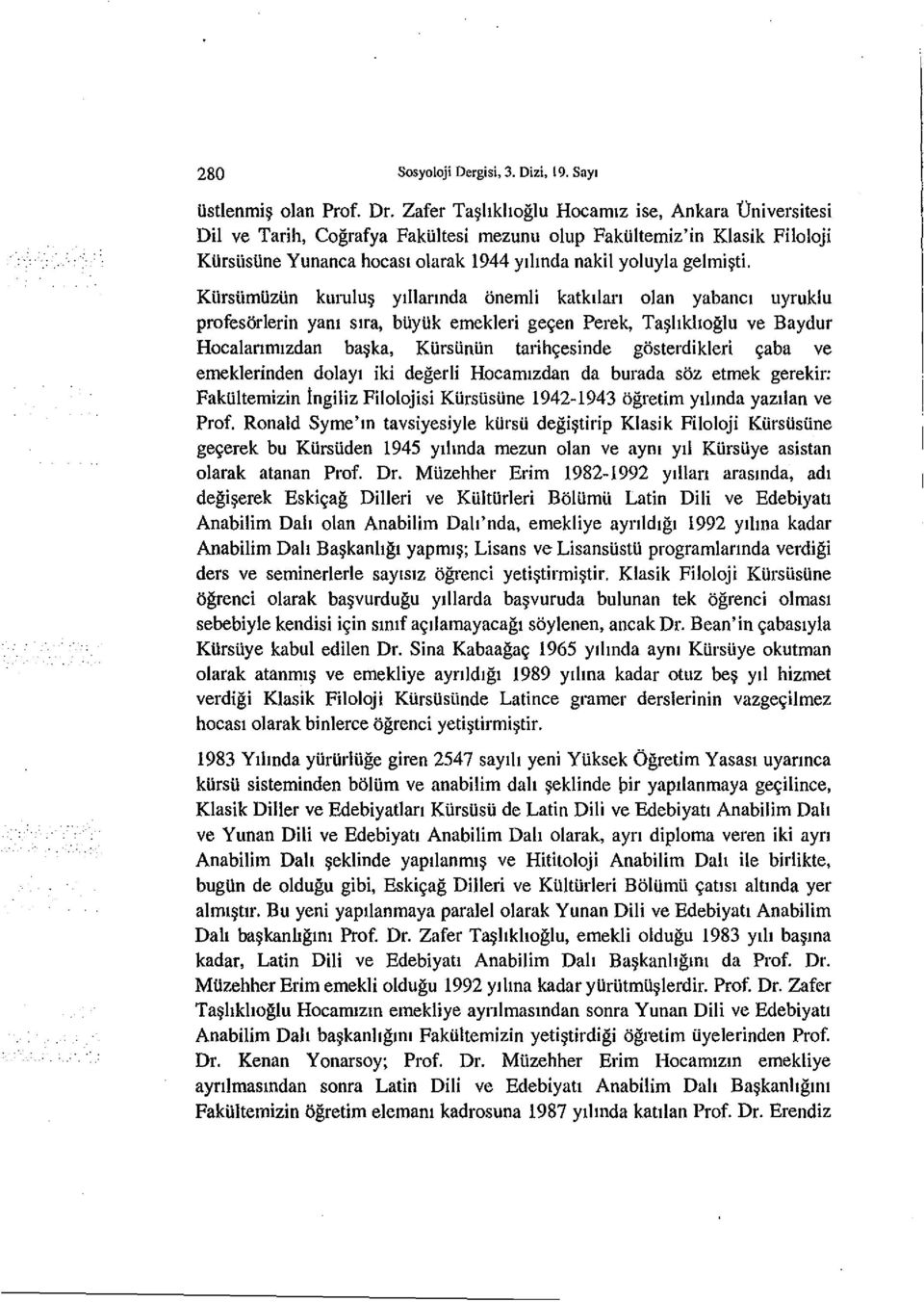 KUrsUmUzUn kurulu~ Yillannda onemli katkllan olan yabanci uyruklu profesorlerin yam S1ra, buyuk emekleri gegen Perek, Ta~hkhoglu ve Baydur Hocalanmlzdan ba~ka, KUrsUnUn tarihgesinde gosterdikleri