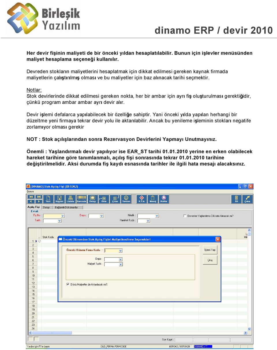 Notlar: Stok devirlerinde dikkat edilmesi gereken nokta, her bir ambar için ayr fi olu turulmas gerekti idir, çünkü program ambar ambar ayr devir al r.