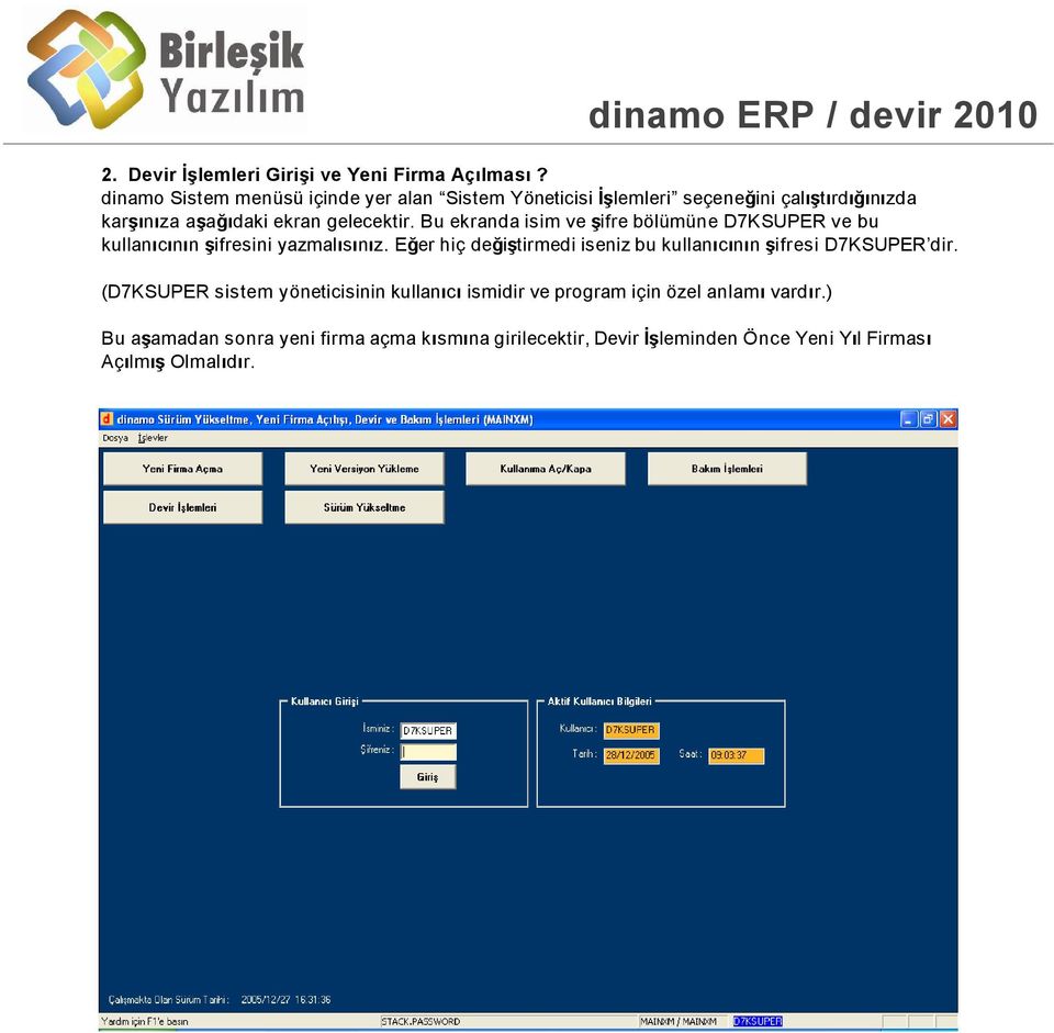 Bu ekranda isim ve ifre bölümüne D7KSUPER ve bu kullan c n n ifresini yazmal s n z.