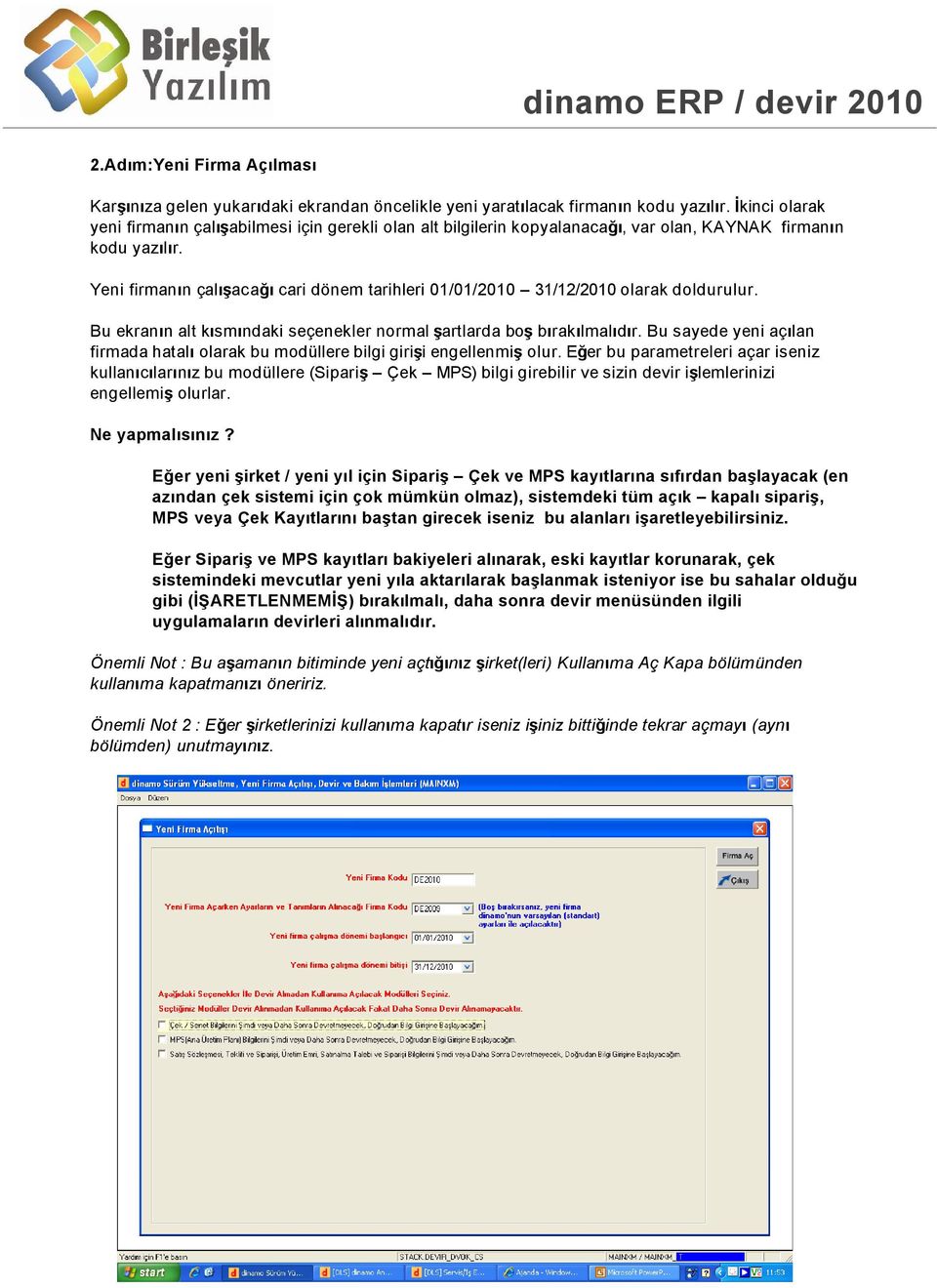 Yeni firman n çal aca cari dönem tarihleri 01/01/2010 31/12/2010 olarak doldurulur. Bu ekran n alt k sm ndaki seçenekler normal artlarda bo b rak lmal d r.