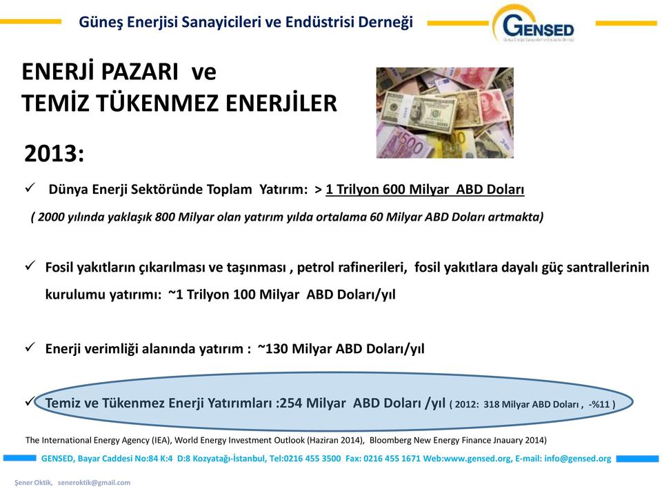 yatırımı: ~1 Trilyon 100 Milyar ABD Doları/yıl Enerji verimliği alanında yatırım : ~130 Milyar ABD Doları/yıl Temiz ve Tükenmez Enerji Yatırımları :254 Milyar ABD