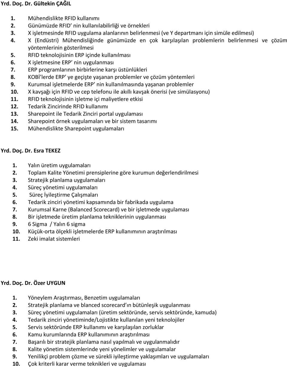 X (Endüstri) Mühendisliğinde günümüzde en çok karşılaşılan problemlerin belirlenmesi ve çözüm yöntemlerinin gösterilmesi 5. RFID teknolojisinin ERP içinde kullanılması 6.