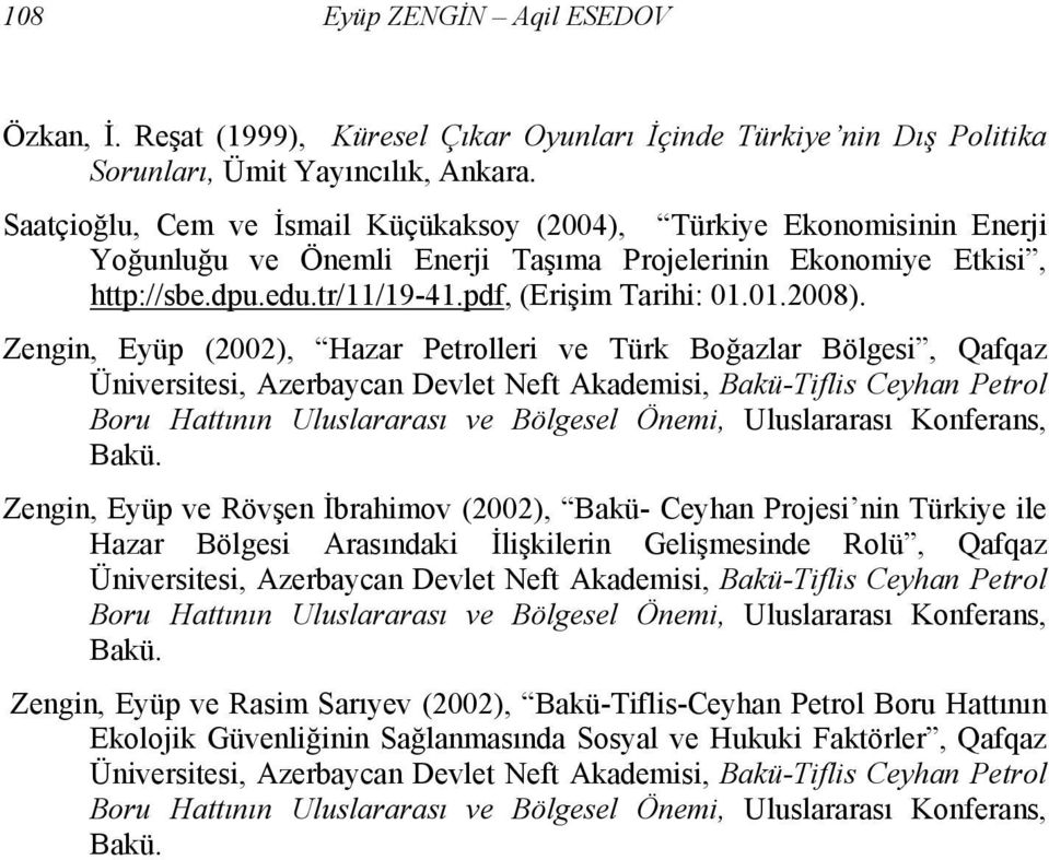Zengin, Eyüp (2002), Hazar Petrolleri ve Türk Boğazlar Bölgesi, Qafqaz Üniversitesi, Azerbaycan Devlet Neft Akademisi, Bakü-Tiflis Ceyhan Petrol Boru Hattının Uluslararası ve Bölgesel Önemi,