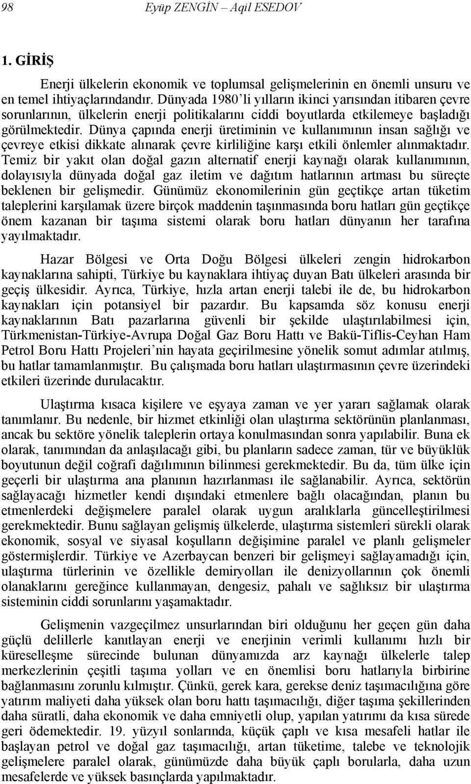 Dünya çapında enerji üretiminin ve kullanımının insan sağlığı ve çevreye etkisi dikkate alınarak çevre kirliliğine karşı etkili önlemler alınmaktadır.