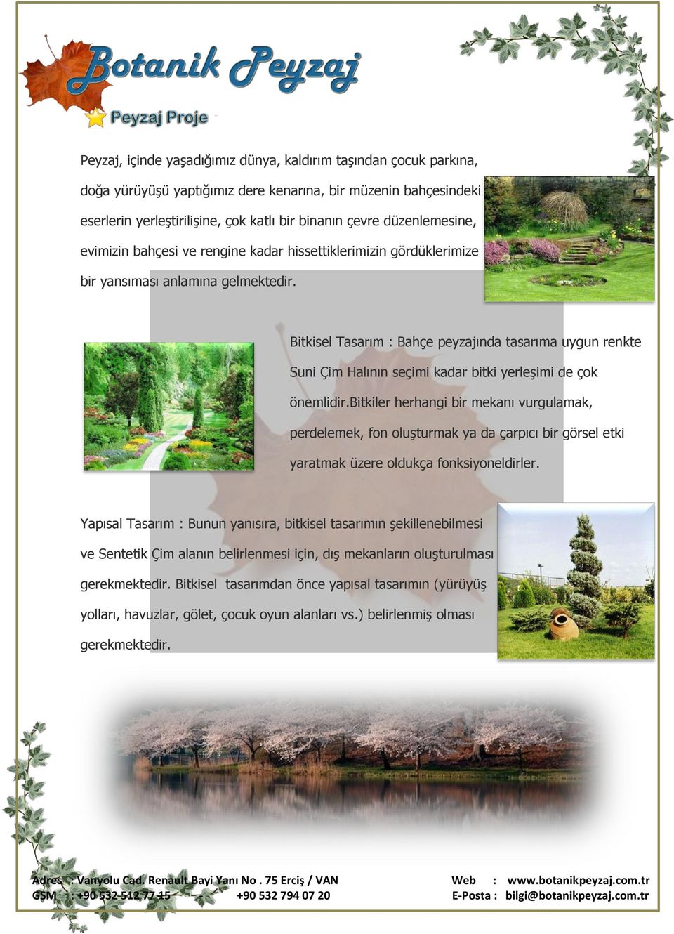 Bitkisel Tasarım : Bahçe peyzajında tasarıma uygun renkte Suni Çim Halının seçimi kadar bitki yerleşimi de çok önemlidir.