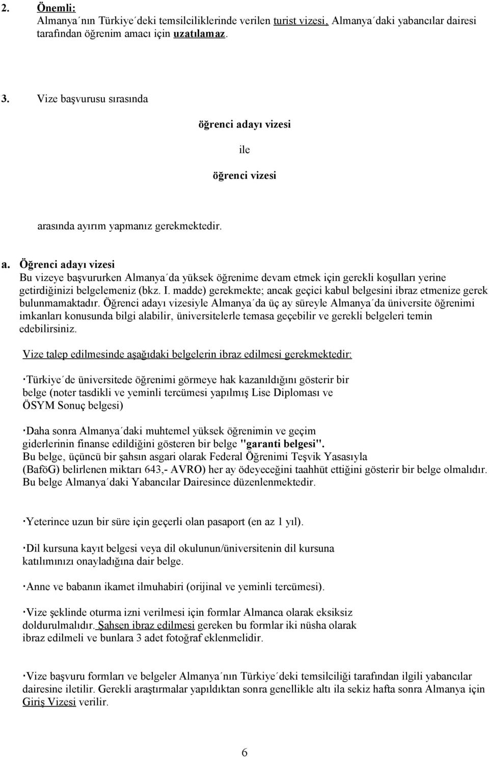 I. madde) gerekmekte; ancak geçici kabul belgesini ibraz etmenize gerek bulunmamaktadır.