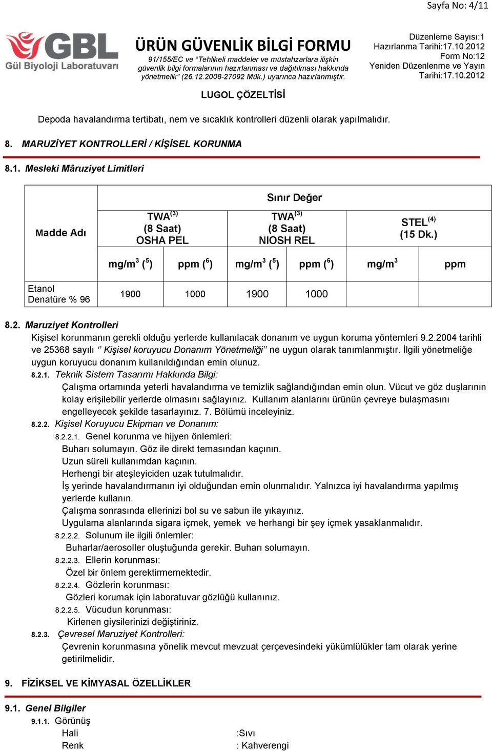 Maruziyet Kontrolleri Kişisel korunmanın gerekli olduğu yerlerde kullanılacak donanım ve uygun koruma yöntemleri 9.2.