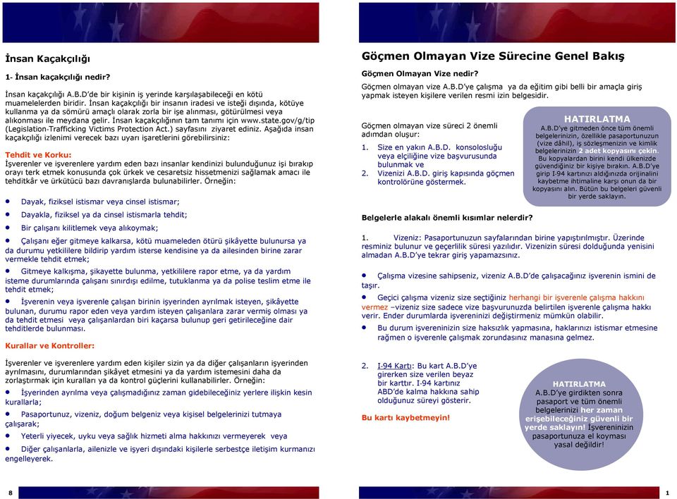 İnsan kaçakçılığının tam tanımı için www.state.gov/g/tip (Legislation Trafficking Victims Protection Act.) sayfasını ziyaret ediniz.