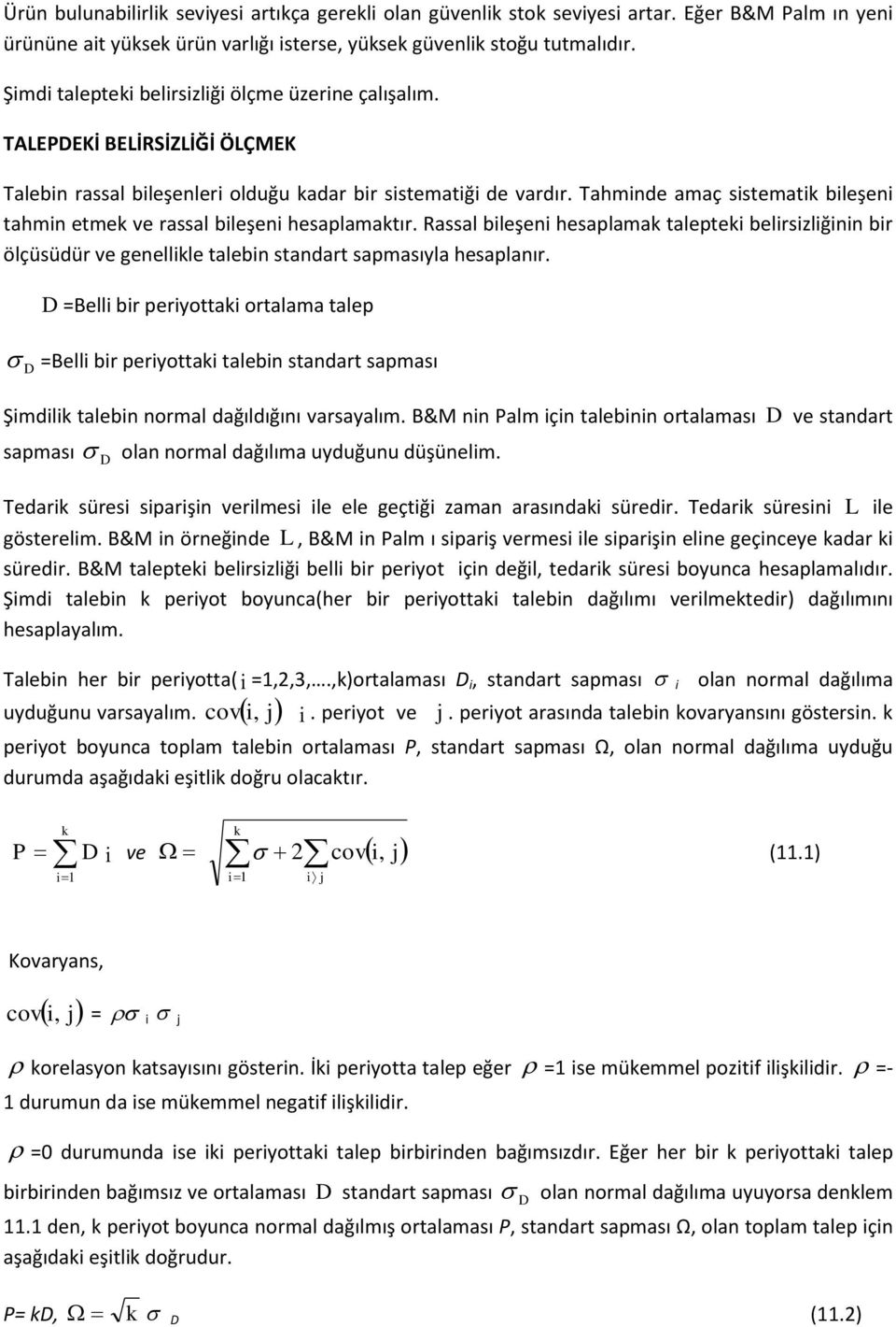 Tahminde amaç sistematik bileşeni tahmin etmek ve rassal bileşeni hesaplamaktır.