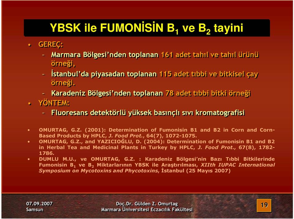 (2001): Determination of Fumonisin B1 and B2 in Corn and Corn- Based Products by HPLC, J. Food Prot., 64(7), 1072-1075. OMURTAG, G.Z., and YAZICIOĞLU, D.