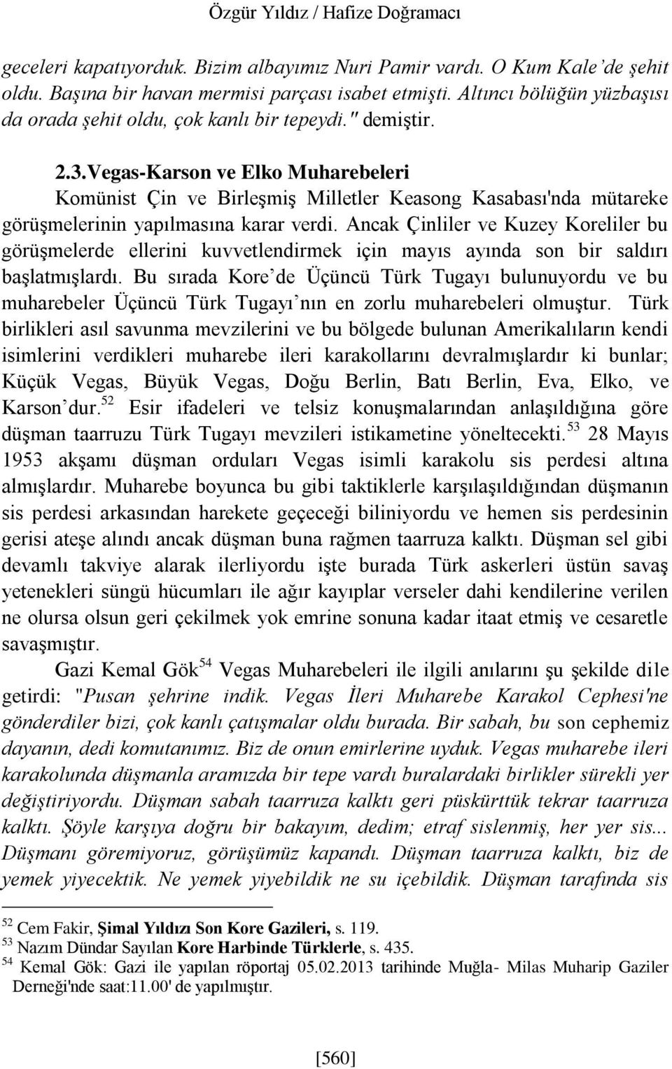 Vegas-Karson ve Elko Muharebeleri Komünist Çin ve Birleşmiş Milletler Keasong Kasabası'nda mütareke görüşmelerinin yapılmasına karar verdi.