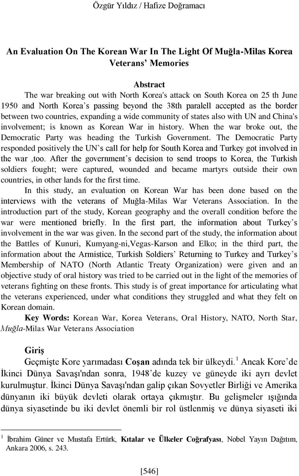 Korean War in history. When the war broke out, the Democratic Party was heading the Turkish Government.