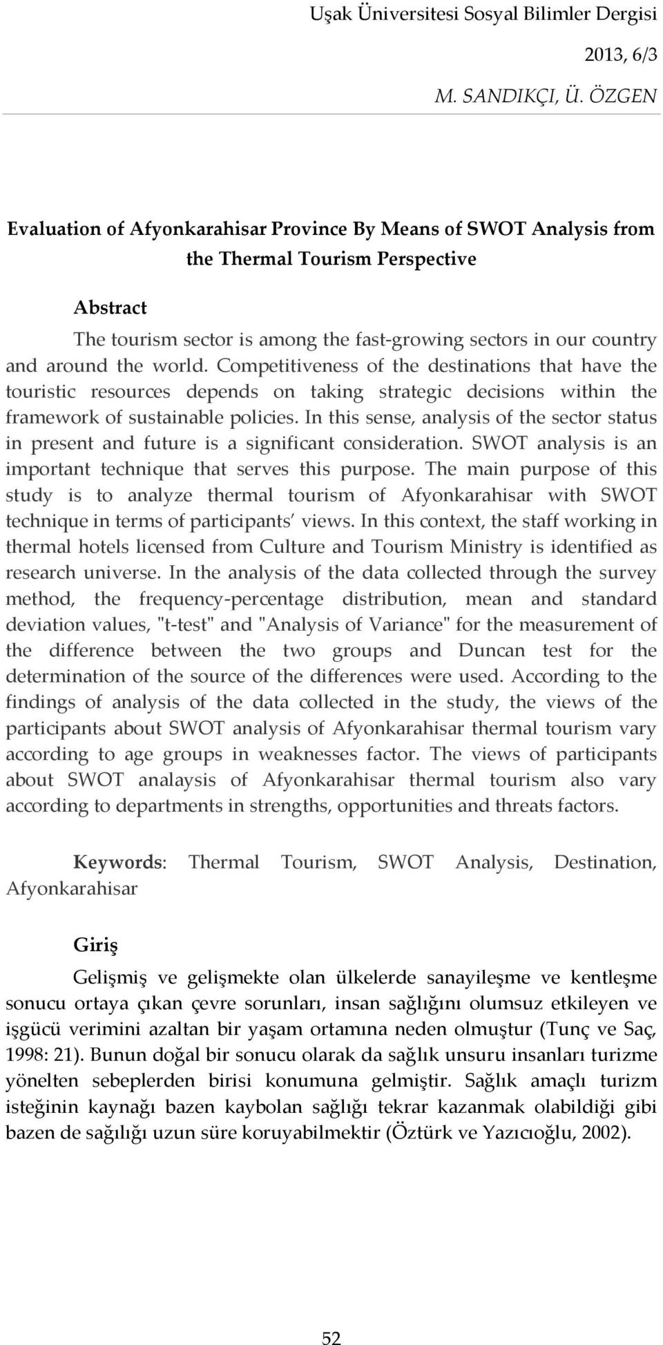 In this sense, analysis of the sector status in present and future is a significant consideration. SWOT analysis is an important technique that serves this purpose.