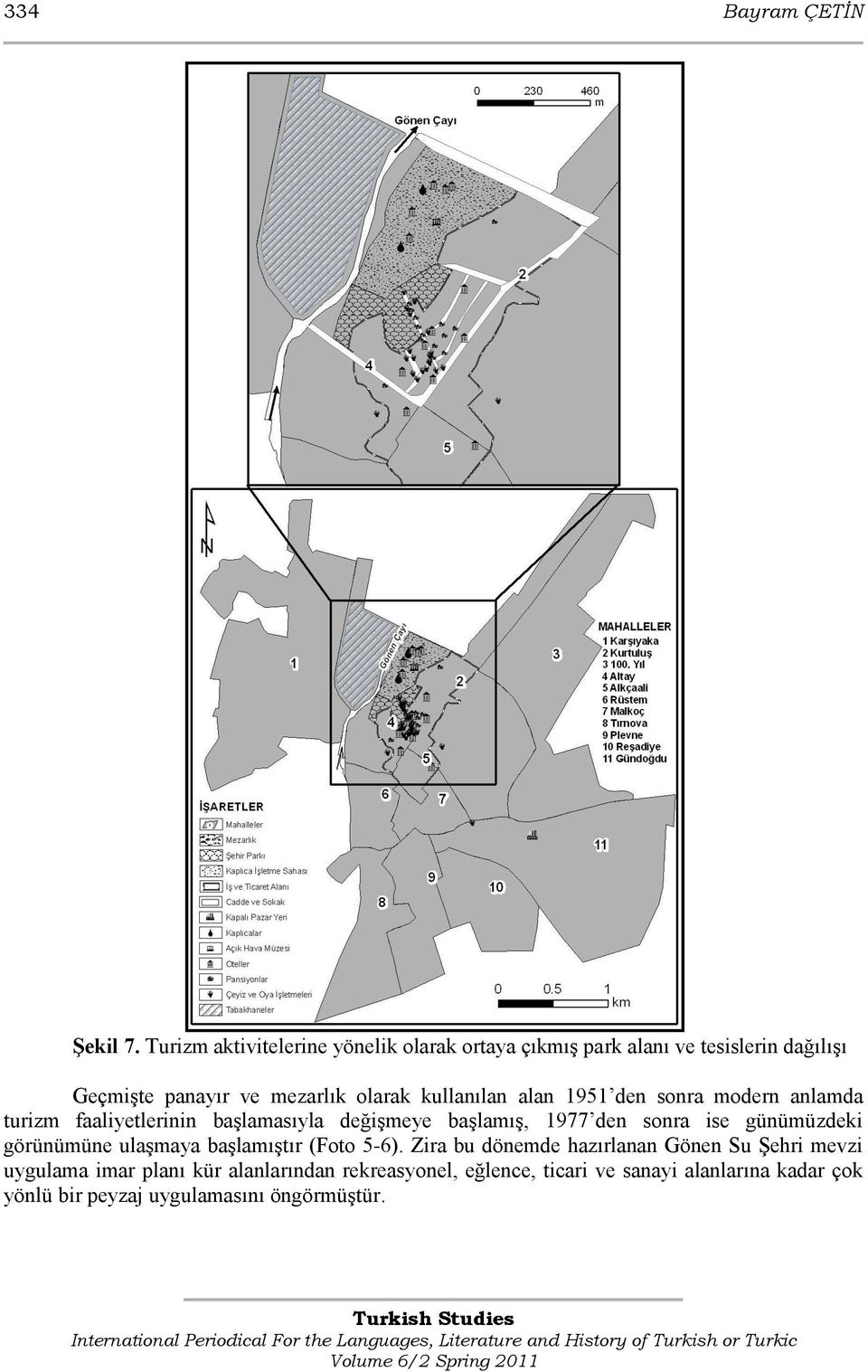 kullanılan alan 1951 den sonra modern anlamda turizm faaliyetlerinin baģlamasıyla değiģmeye baģlamıģ, 1977 den sonra ise