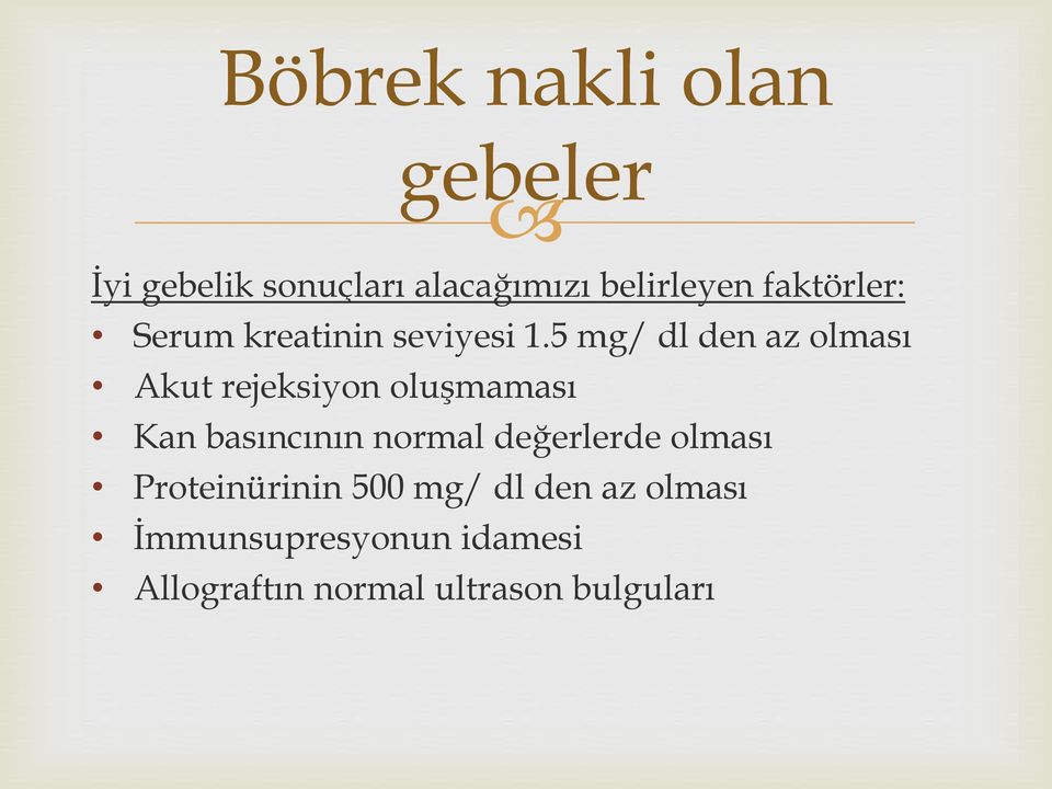 5 mg/ dl den az olması Akut rejeksiyon oluşmaması Kan basıncının normal