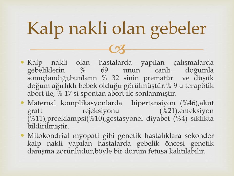 Maternal komplikasyonlarda hipertansiyon (%46),akut graft rejeksiyonu (%21),enfeksiyon (%11),preeklampsi(%10),gestasyonel diyabet (%4) sıklıkta