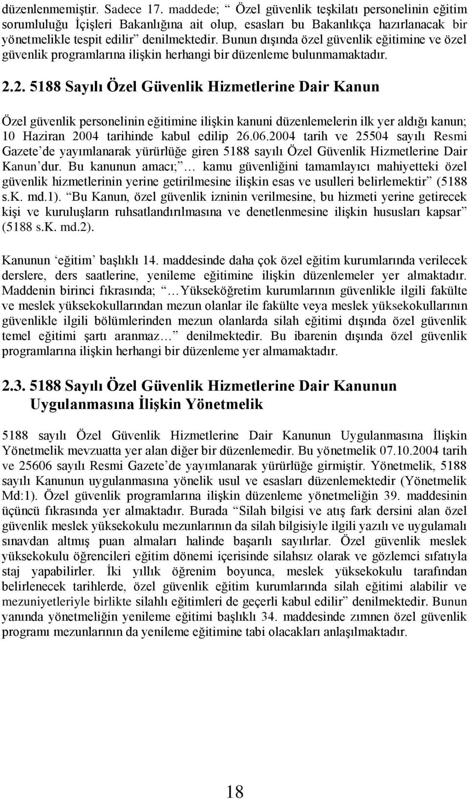 Bunun dışında özel güvenlik eğitimine ve özel güvenlik programlarına ilişkin herhangi bir düzenleme bulunmamaktadır. 2.