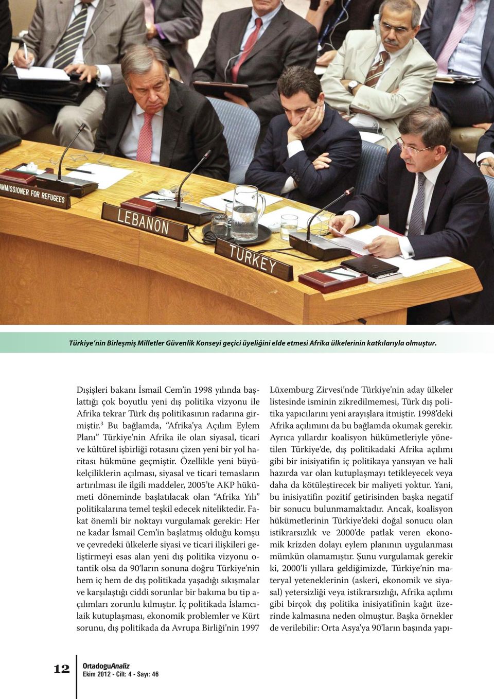 Özellikle yeni büyükelçiliklerin açılması, siyasal ve ticari temasların artırılması ile ilgili maddeler, 2005 te AKP hükümeti döneminde başlatılacak olan Afrika Yılı politikalarına temel teşkil