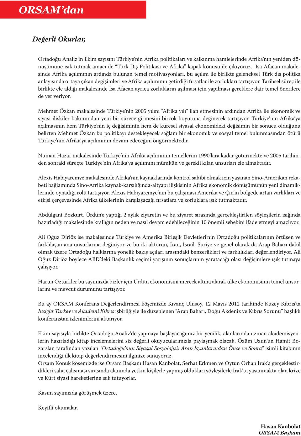 İsa Afacan makalesinde Afrika açılımının ardında bulunan temel motivasyonları, bu açılım ile birlikte geleneksel Türk dış politika anlayışında ortaya çıkan değişimleri ve Afrika açılımının getirdiği