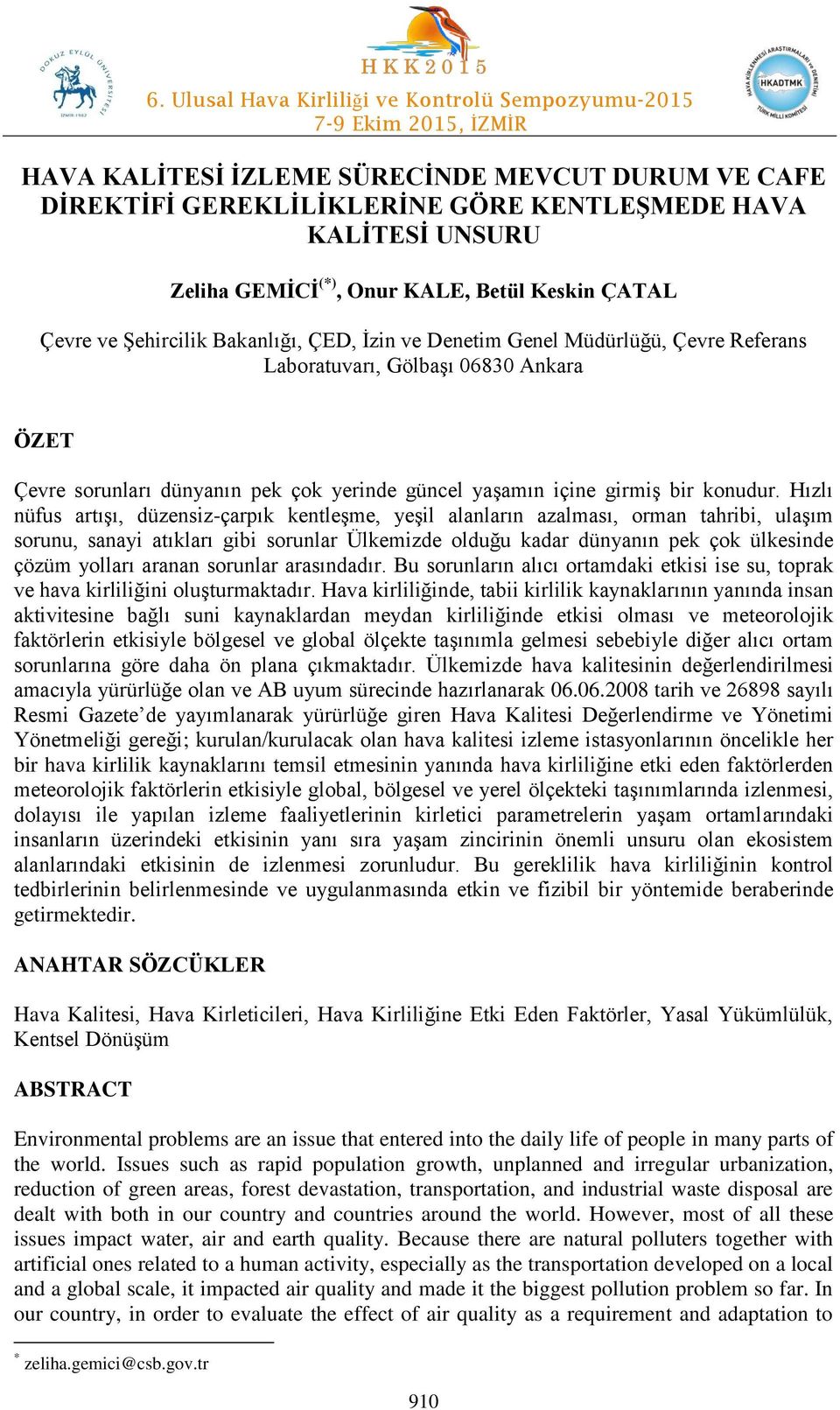 Hızlı nüfus artışı, düzensiz-çarpık kentleşme, yeşil alanların azalması, orman tahribi, ulaşım sorunu, sanayi atıkları gibi sorunlar Ülkemizde olduğu kadar dünyanın pek çok ülkesinde çözüm yolları