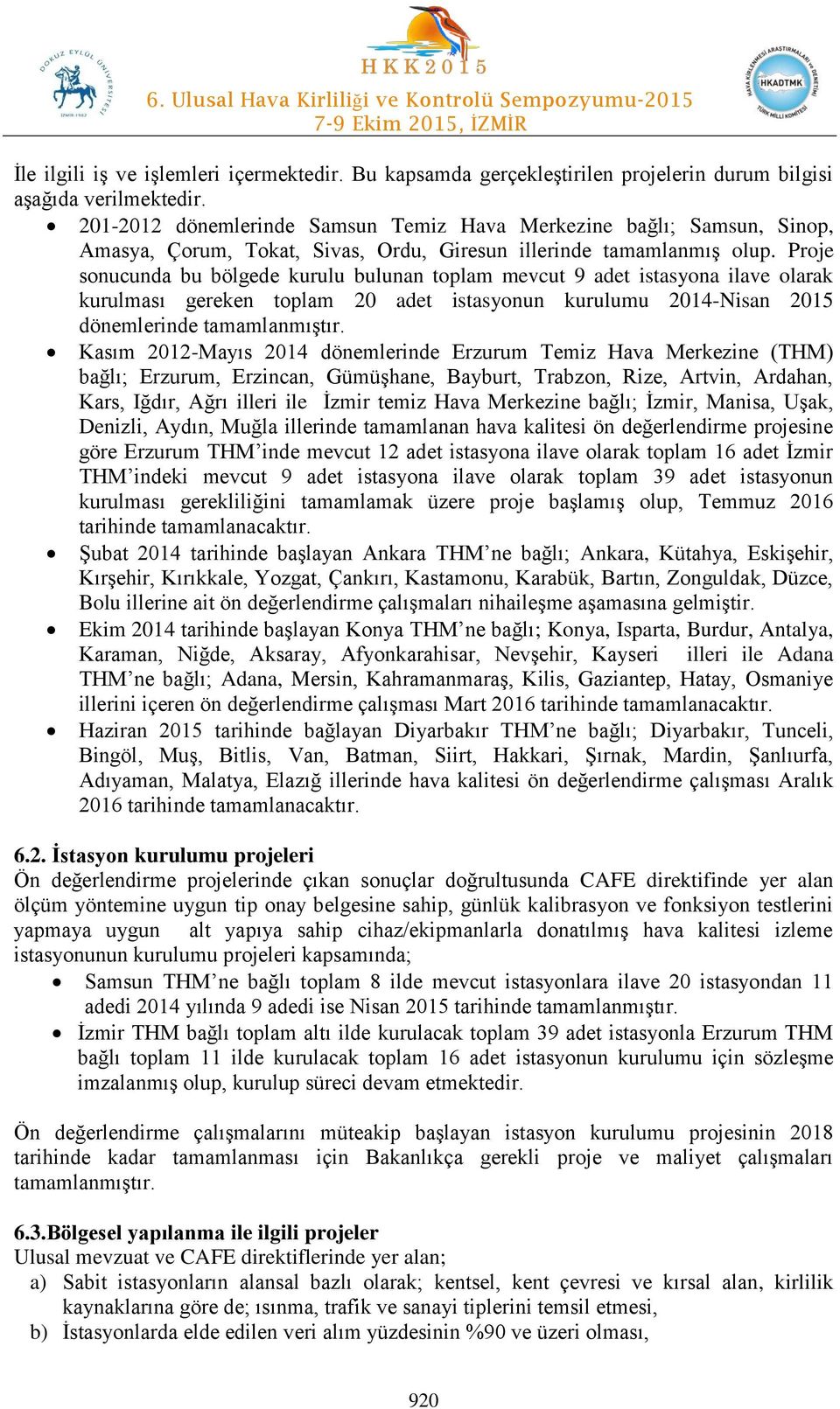 Proje sonucunda bu bölgede kurulu bulunan toplam mevcut 9 adet istasyona ilave olarak kurulması gereken toplam 20 adet istasyonun kurulumu 2014-Nisan 2015 dönemlerinde tamamlanmıştır.