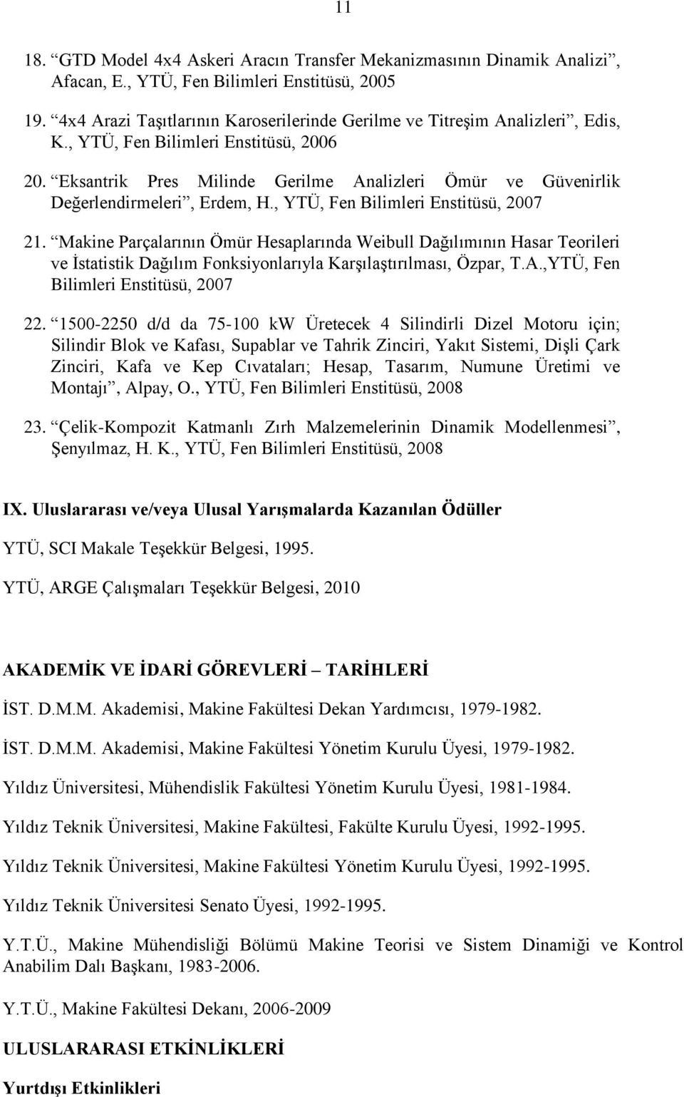 Eksantrik Pres Milinde Gerilme Analizleri Ömür ve Güvenirlik Değerlendirmeleri, Erdem, H., YTÜ, Fen Bilimleri Enstitüsü, 2007 21.