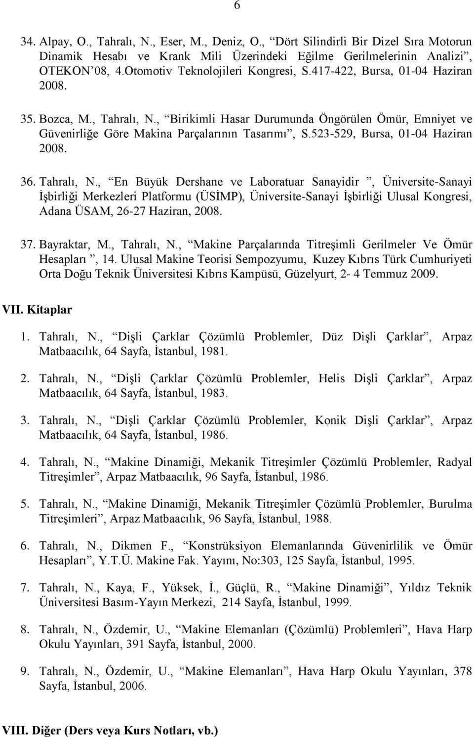 , Birikimli Hasar Durumunda Öngörülen Ömür, Emniyet ve Güvenirliğe Göre Makina Parçalarının Tasarımı, S.523-529, Bursa, 01-04 Haziran 2008. 36. Tahralı, N.