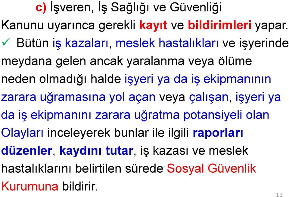 da iş ekipmanının zarara uğramasına yol açan veya çalışan, işyeri ya da iş ekipmanını zarara uğratma potansiyeli olan