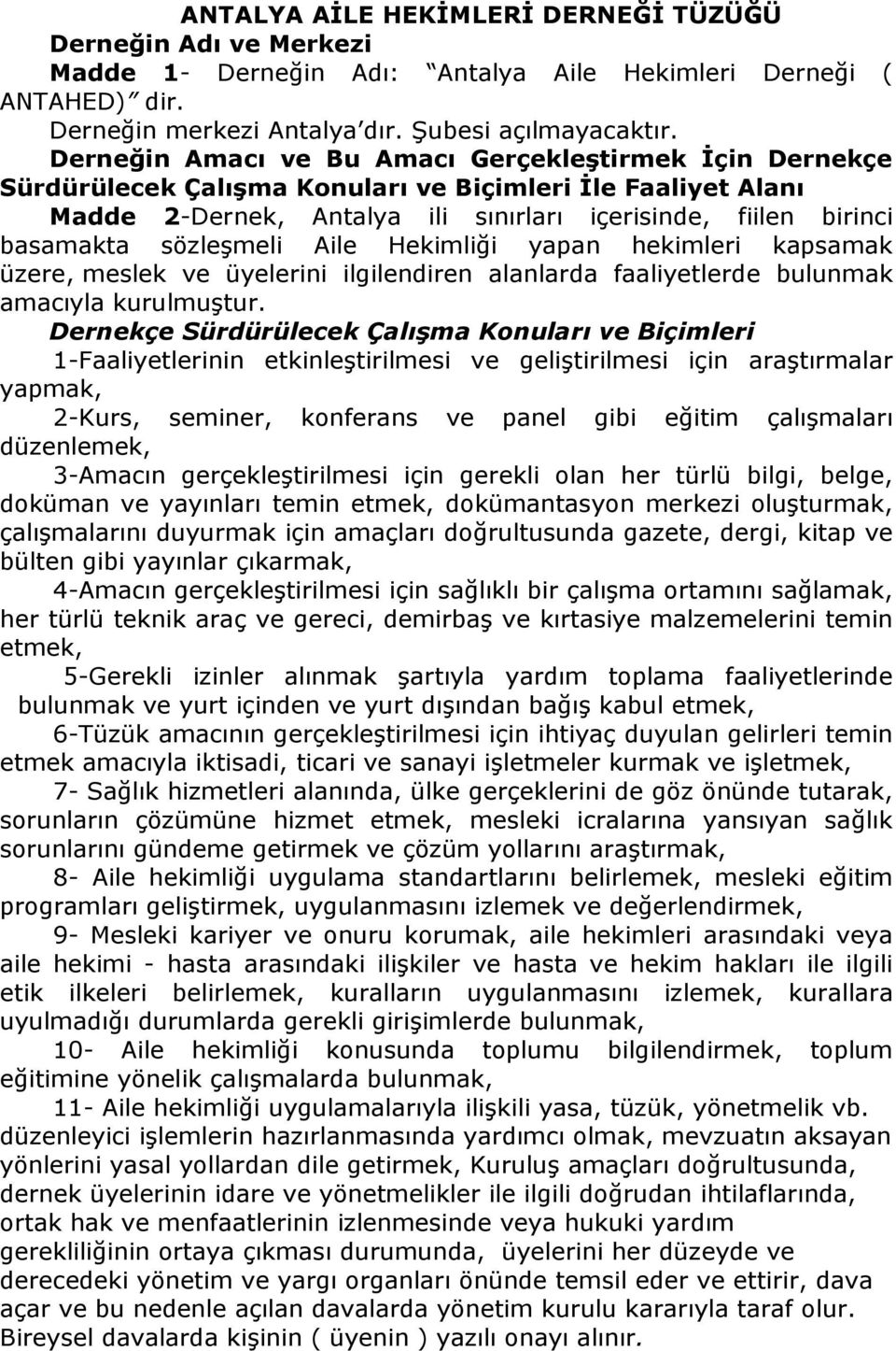 sözleşmeli Aile Hekimliği yapan hekimleri kapsamak üzere, meslek ve üyelerini ilgilendiren alanlarda faaliyetlerde bulunmak amacıyla kurulmuştur.