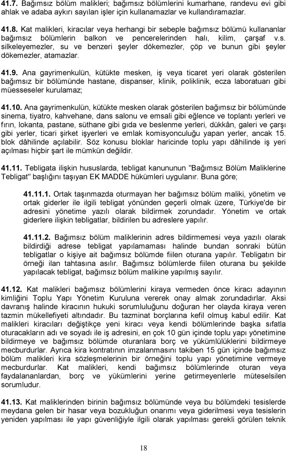 41.9. Ana gayrimenkulün, kütükte mesken, iş veya ticaret yeri olarak gösterilen bağımsız bir bölümünde hastane, dispanser, klinik, poliklinik, ecza laboratuarı gibi müesseseler kurulamaz; 41.10.