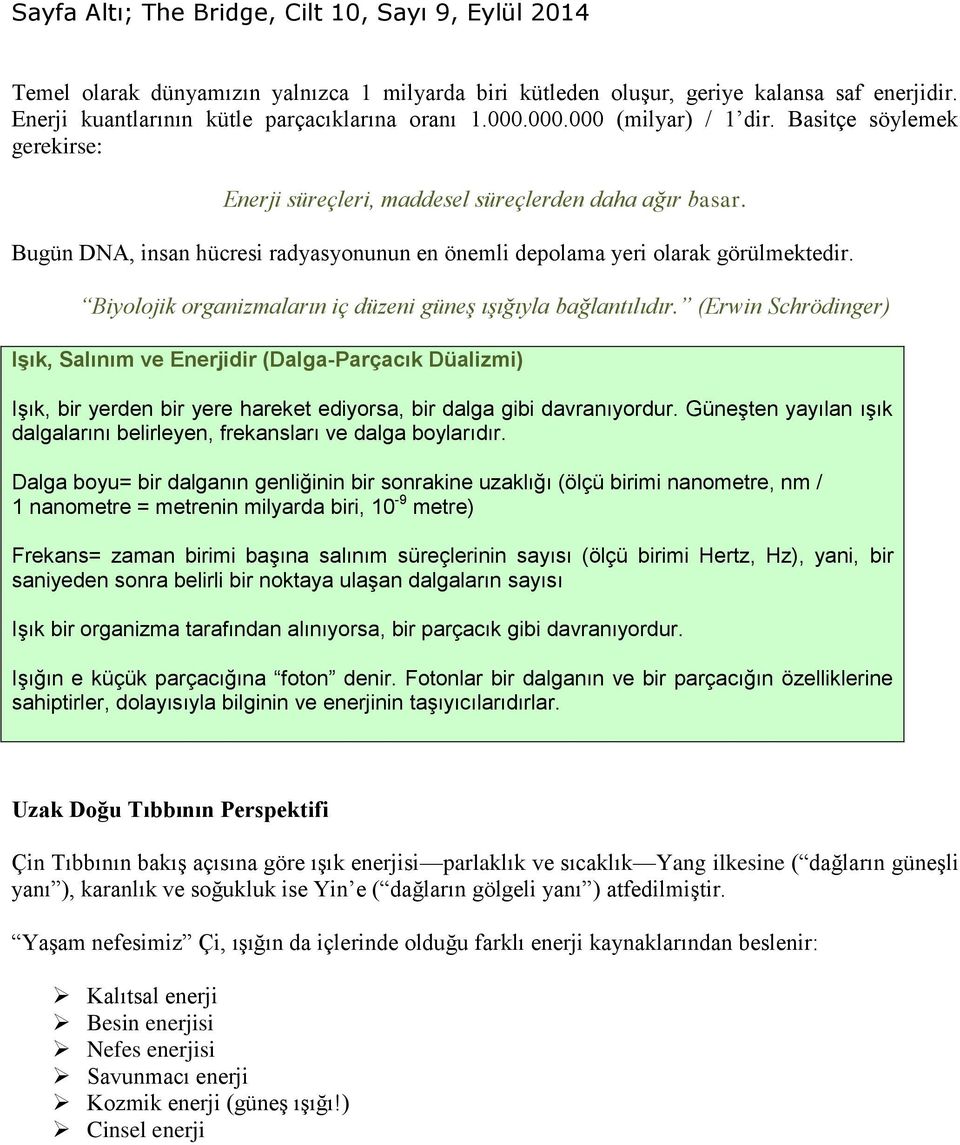 Biyolojik organizmaların iç düzeni güneş ışığıyla bağlantılıdır.