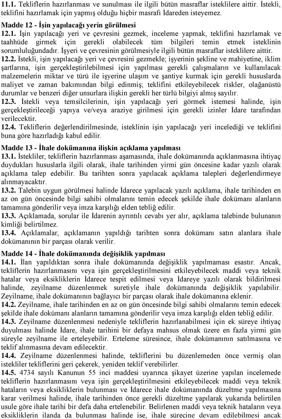 İşyeri ve çevresinin görülmesiyle ilgili bütün masraflar isteklilere aittir. 12.