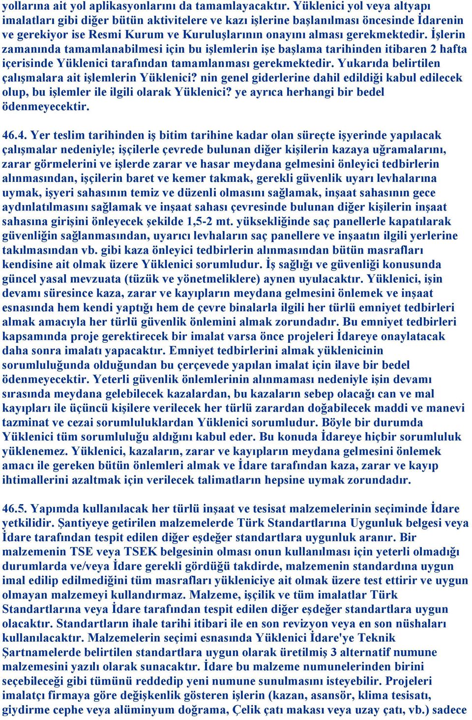 ĠĢlerin zamanında tamamlanabilmesi için bu iģlemlerin iģe baģlama tarihinden itibaren 2 hafta içerisinde Yüklenici tarafından tamamlanması gerekmektedir.