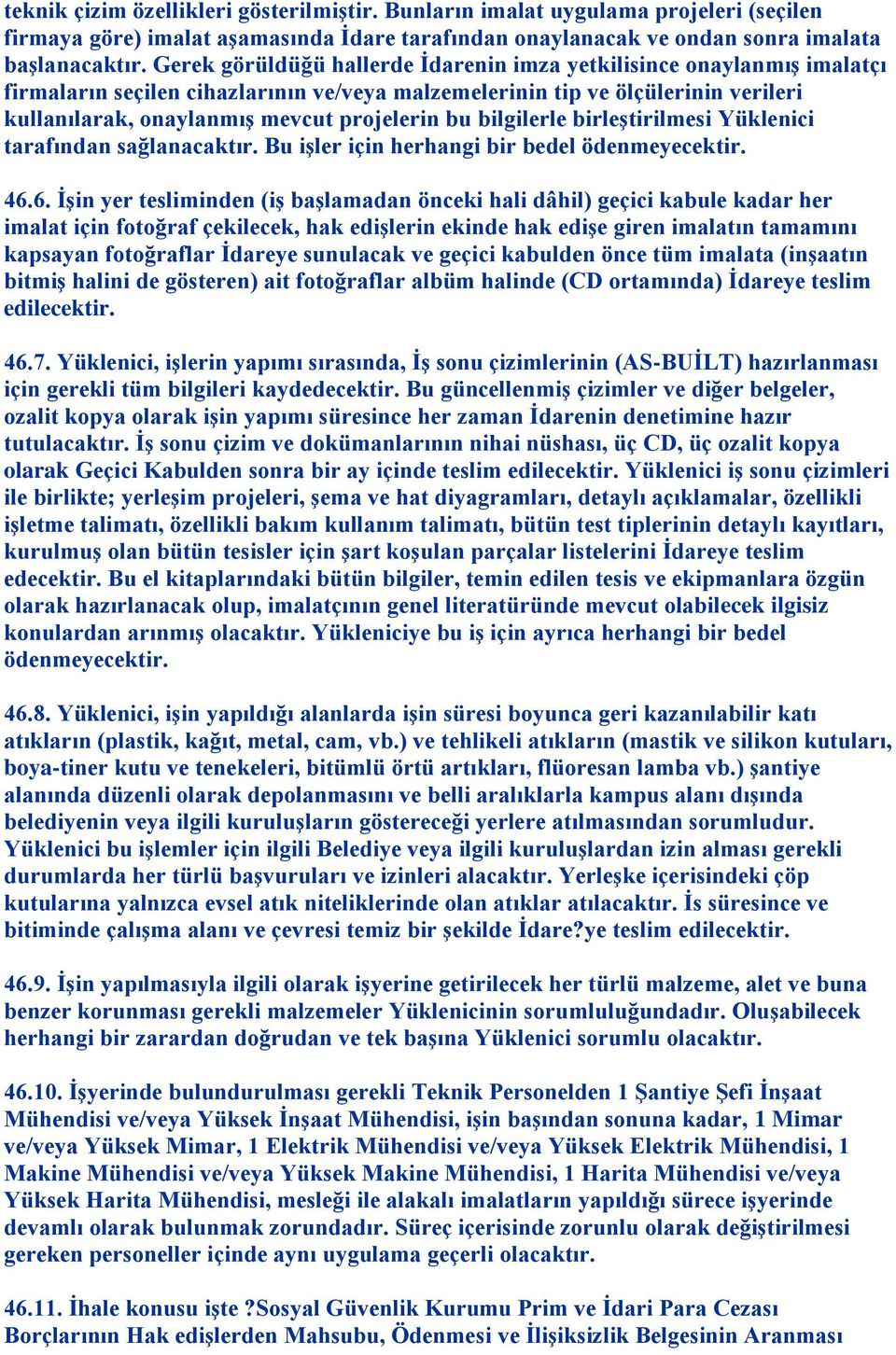 bu bilgilerle birleģtirilmesi Yüklenici tarafından sağlanacaktır. Bu iģler için herhangi bir bedel ödenmeyecektir. 46.