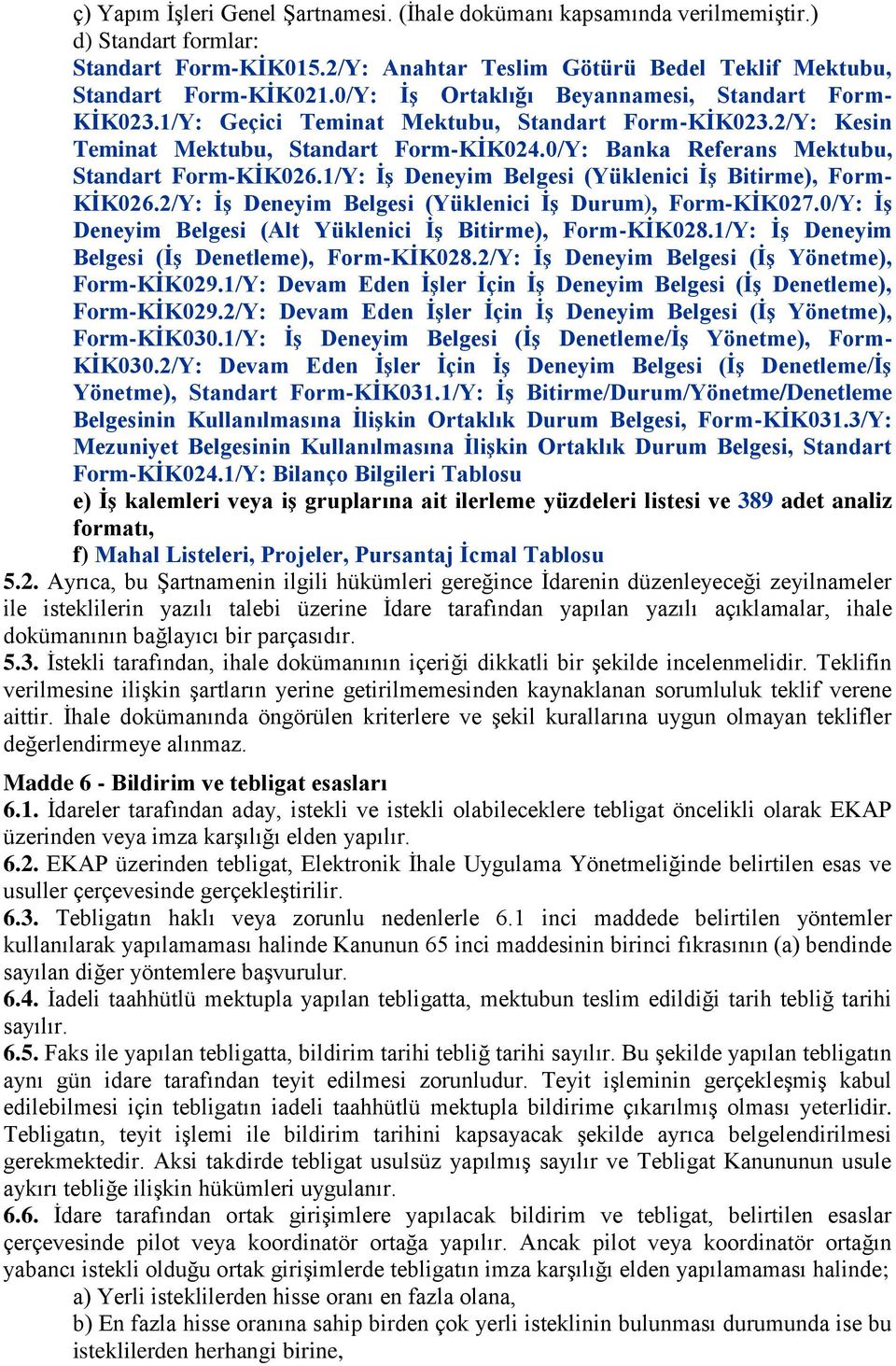 0/Y: Banka Referans Mektubu, Standart Form-KĠK026.1/Y: ĠĢ Deneyim Belgesi (Yüklenici ĠĢ Bitirme), Form- KĠK026.2/Y: ĠĢ Deneyim Belgesi (Yüklenici ĠĢ Durum), Form-KĠK027.