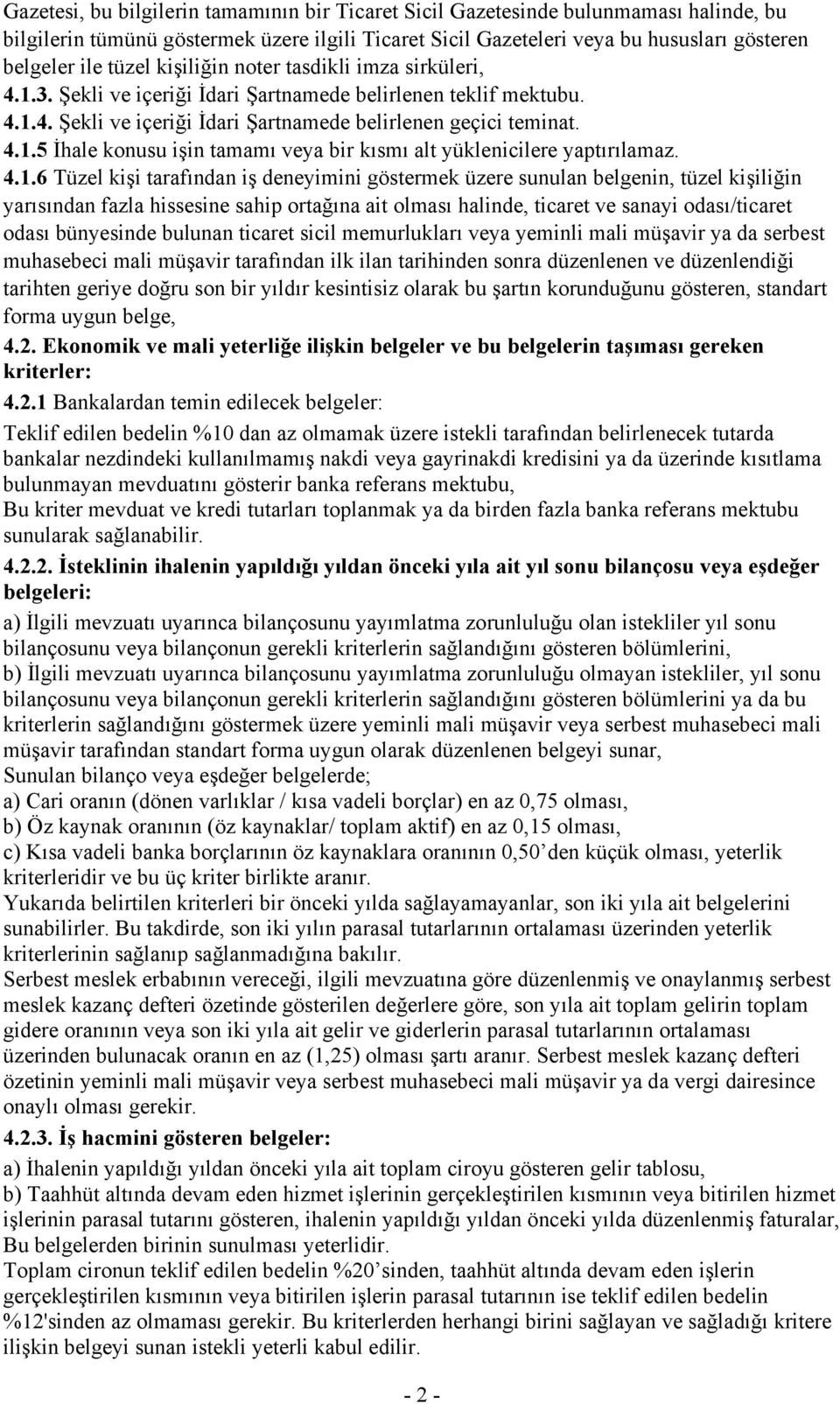 4.1.6 Tüzel kişi tarafından iş deneyimini göstermek üzere sunulan belgenin, tüzel kişiliğin yarısından fazla hissesine sahip ortağına ait olması halinde, ticaret ve sanayi odası/ticaret odası