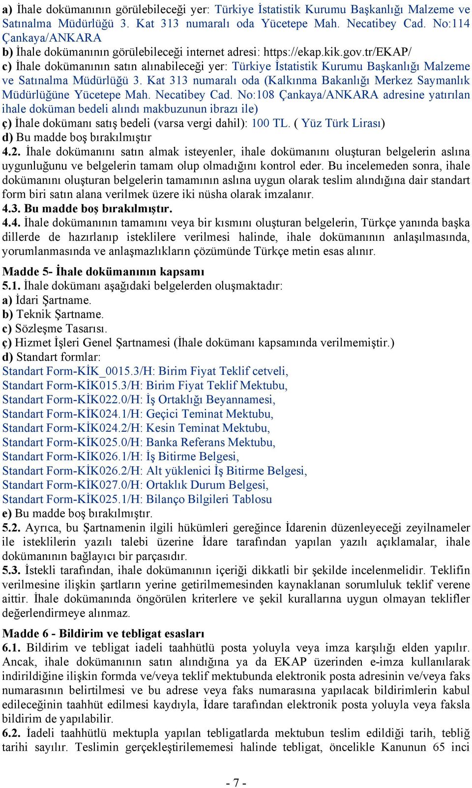 tr/ekap/ c) İhale dokümanının satın alınabileceği yer: Türkiye İstatistik Kurumu Başkanlığı Malzeme ve Satınalma Müdürlüğü 3.