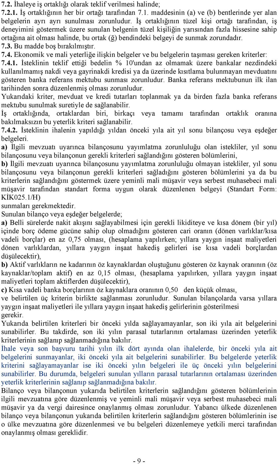 belgeyi de sunmak zorundadır. 7.3. Bu madde boş bırakılmıştır. 7.4. Ekonomik ve mali yeterliğe ilişkin belgeler ve bu belgelerin taşıması gereken kriterler: 7.4.1.