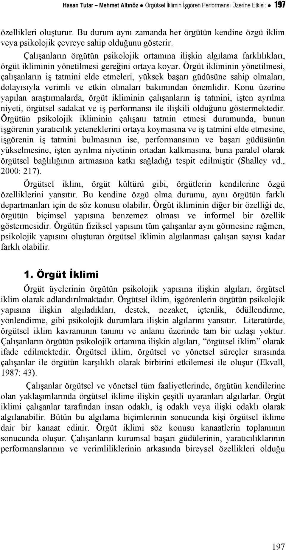 Çalışanların örgütün psikolojik ortamına ilişkin algılama farklılıkları, örgüt ikliminin yönetilmesi gereğini ortaya koyar.