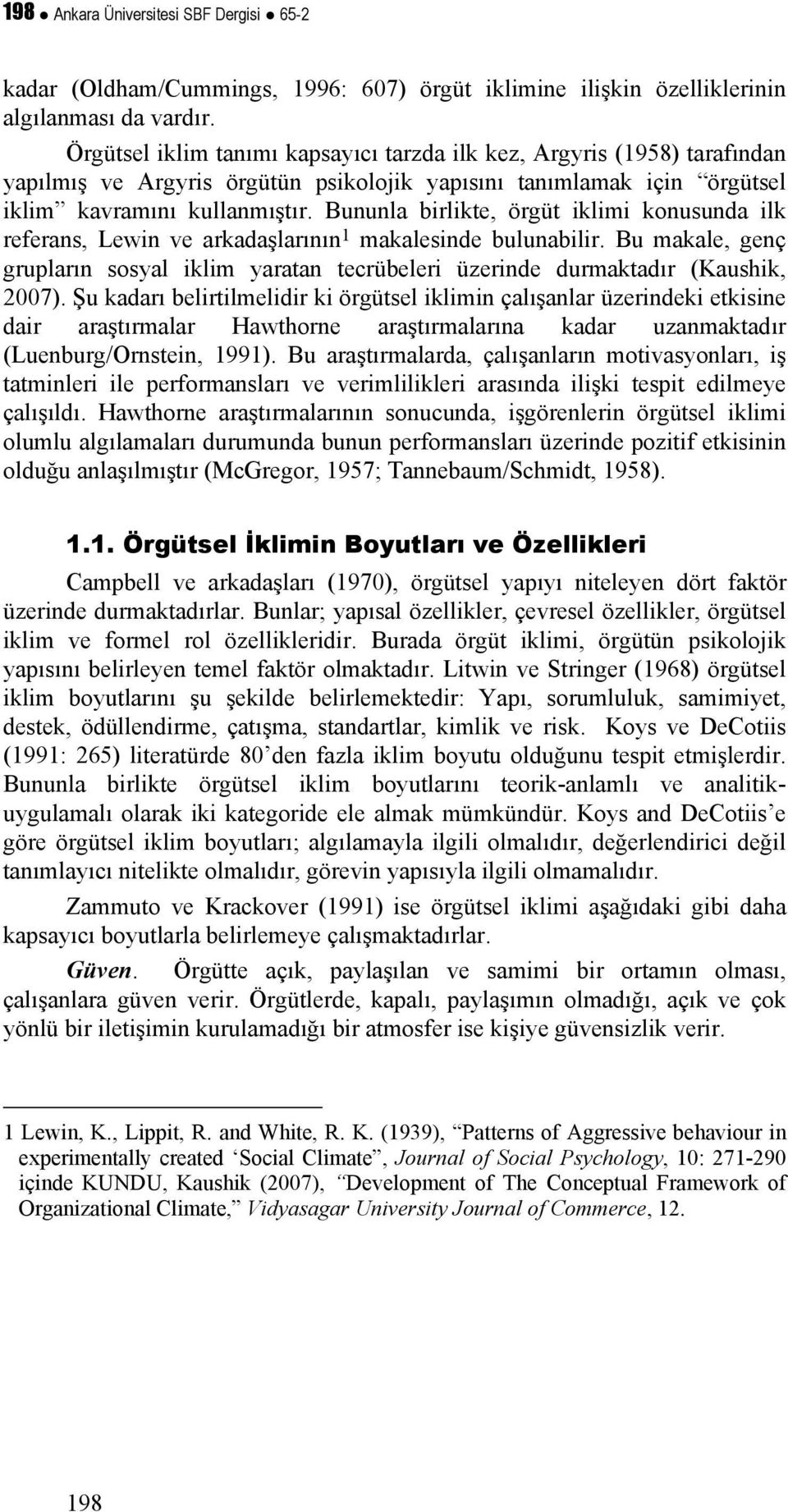 Bununla birlikte, örgüt iklimi konusunda ilk referans, Lewin ve arkadaşlarının 1 makalesinde bulunabilir.