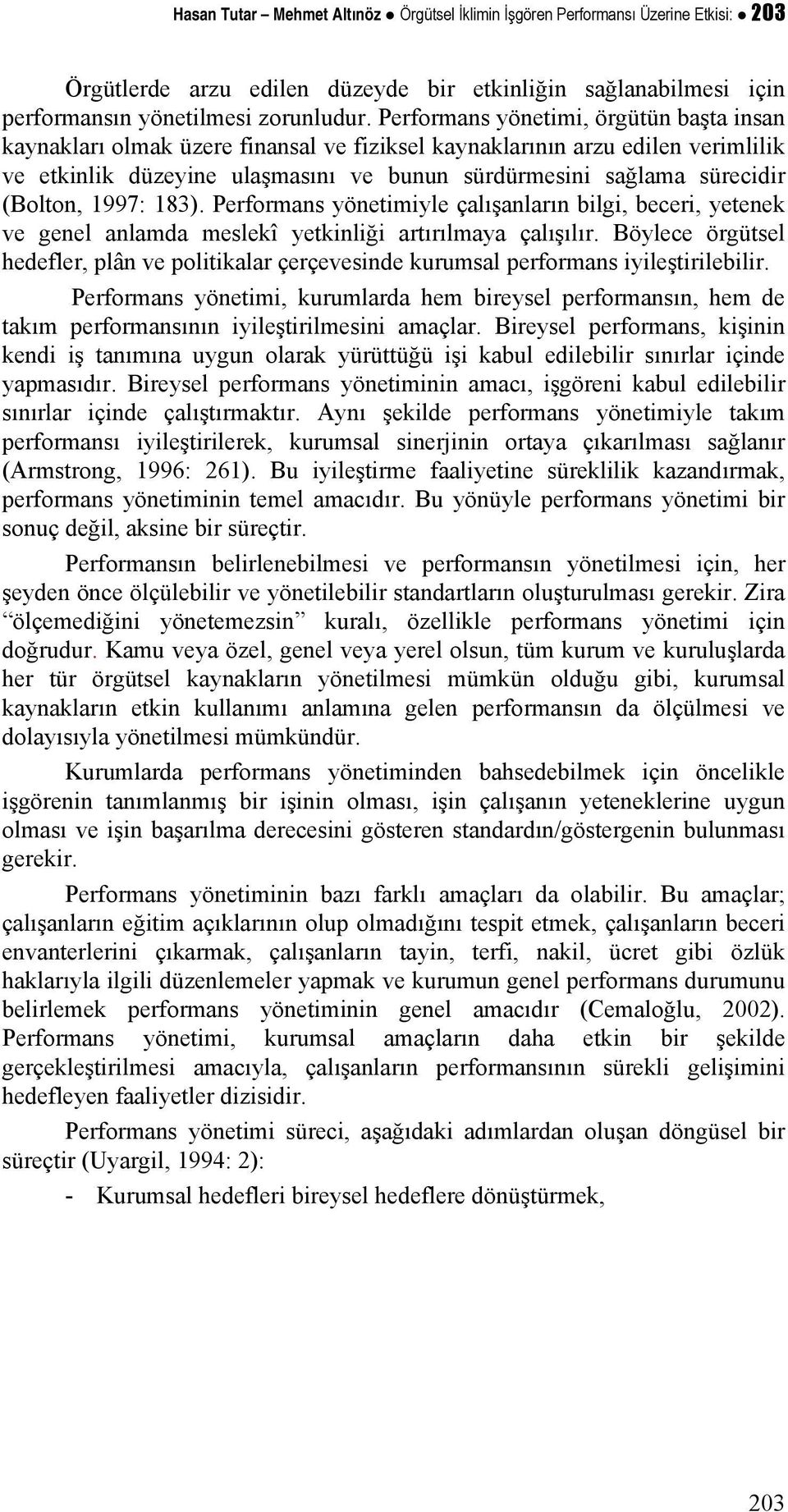 (Bolton, 1997: 183). Performans yönetimiyle çalışanların bilgi, beceri, yetenek ve genel anlamda meslekî yetkinliği artırılmaya çalışılır.