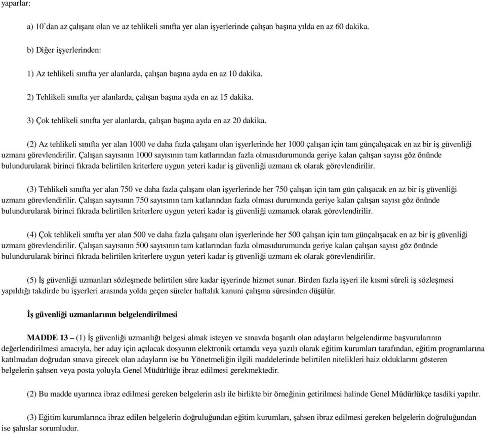 3) Çok tehlikeli sınıfta yer alanlarda, çalışan başına ayda en az 20 dakika.