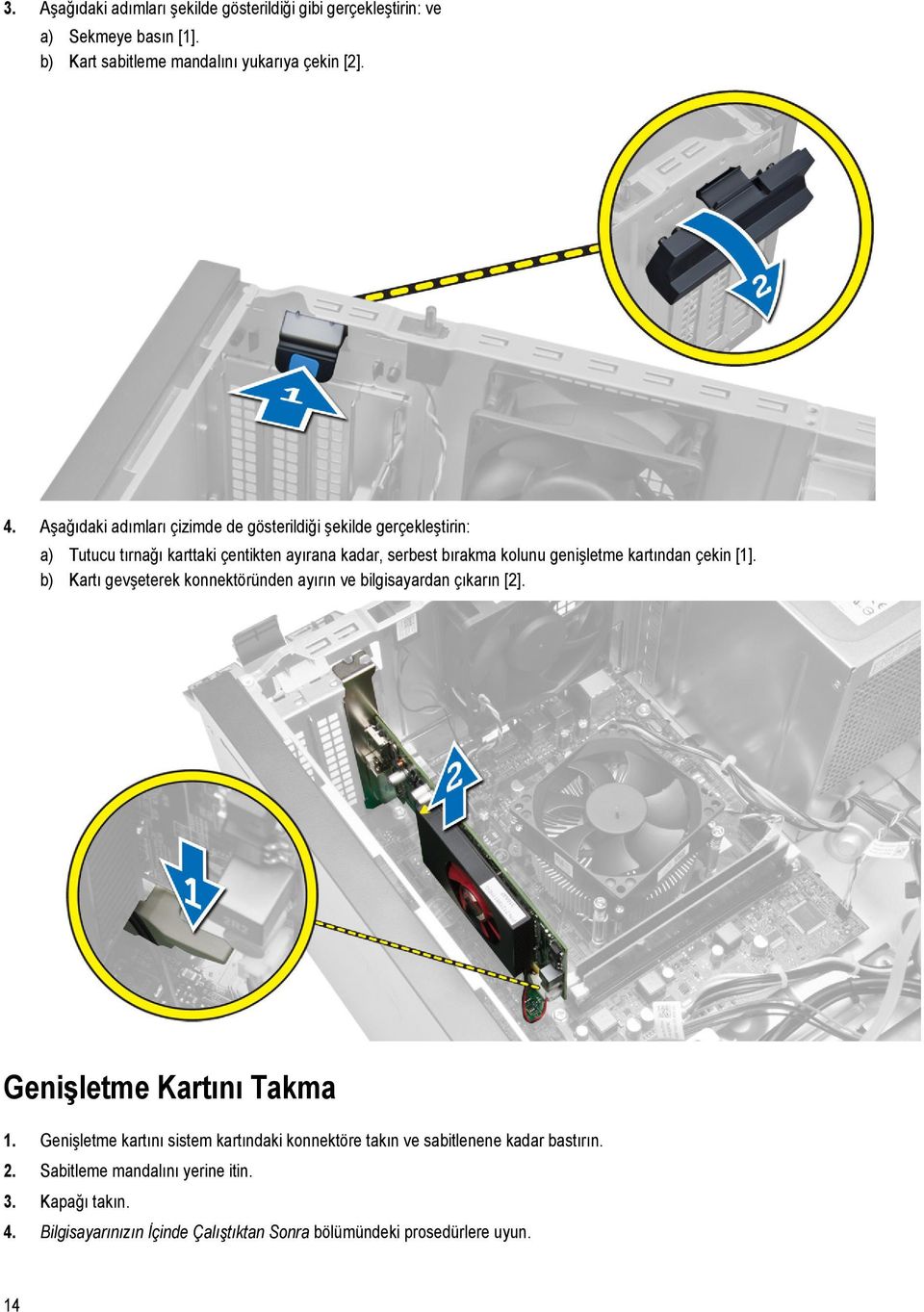 kartından çekin [1]. b) Kartı gevşeterek konnektöründen ayırın ve bilgisayardan çıkarın [2]. Genişletme Kartını Takma 1.