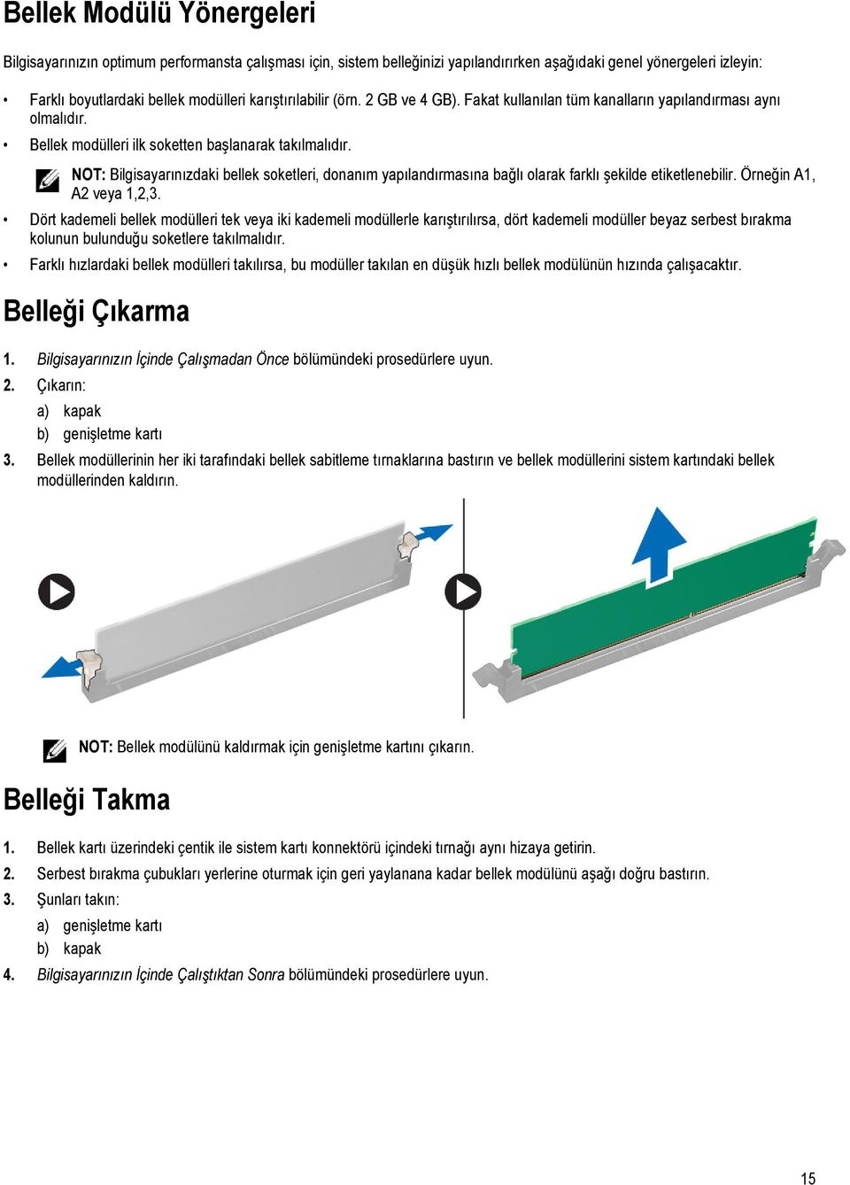 NOT: Bilgisayarınızdaki bellek soketleri, donanım yapılandırmasına bağlı olarak farklı şekilde etiketlenebilir. Örneğin A1, A2 veya 1,2,3.