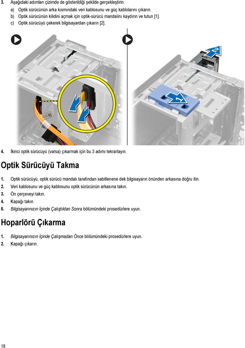 İkinci optik sürücüyü (varsa) çıkarmak için bu 3 adımı tekrarlayın. Optik Sürücüyü Takma 1.